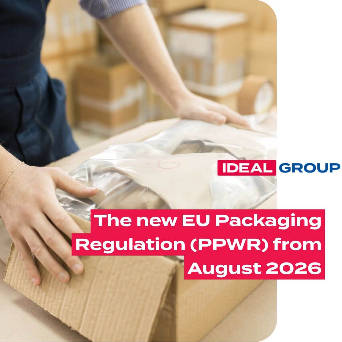 The new EU Packaging Regulation from August 2026 explained
